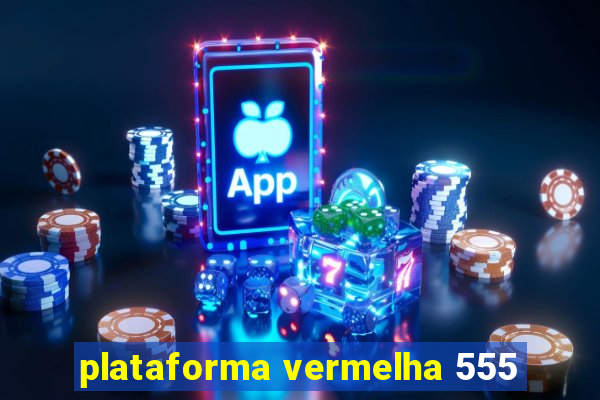 plataforma vermelha 555